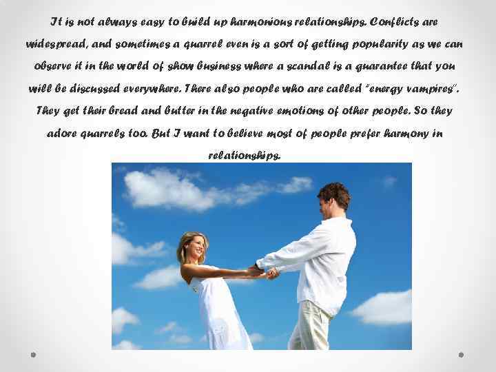 It is not always easy to build up harmonious relationships. Conflicts are widespread, and