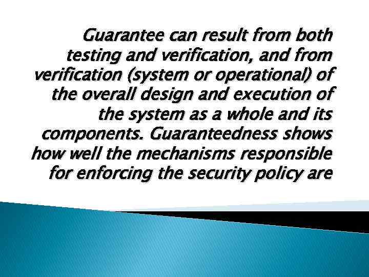 Guarantee can result from both testing and verification, and from verification (system or operational)