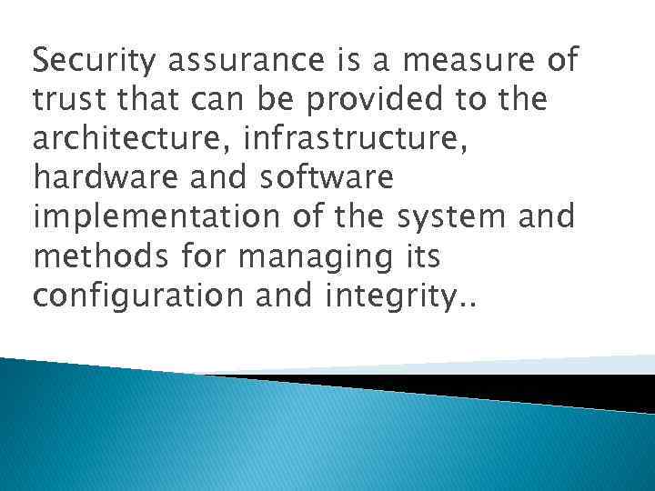 Security assurance is a measure of trust that can be provided to the architecture,