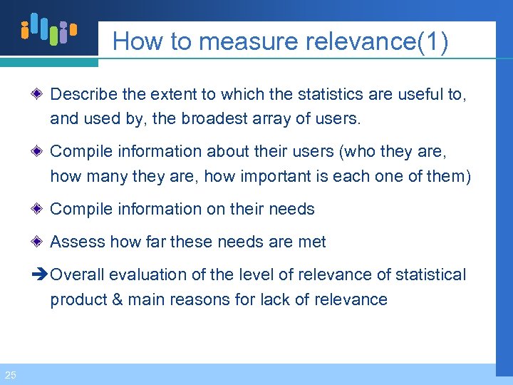 How to measure relevance(1) Describe the extent to which the statistics are useful to,