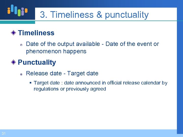 3. Timeliness & punctuality Timeliness Date of the output available - Date of the