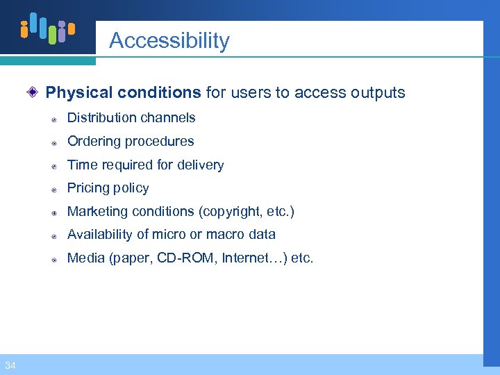 Accessibility Physical conditions for users to access outputs Distribution channels Ordering procedures Time required