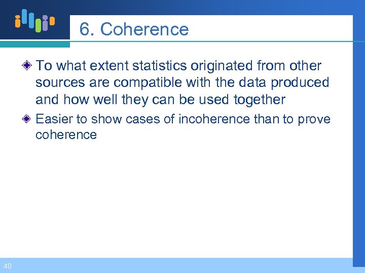 6. Coherence To what extent statistics originated from other sources are compatible with the