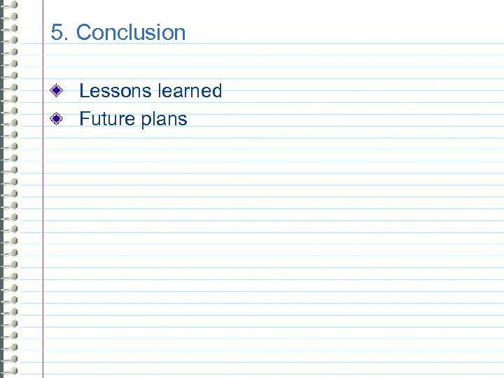 5. Conclusion Lessons learned Future plans 69 