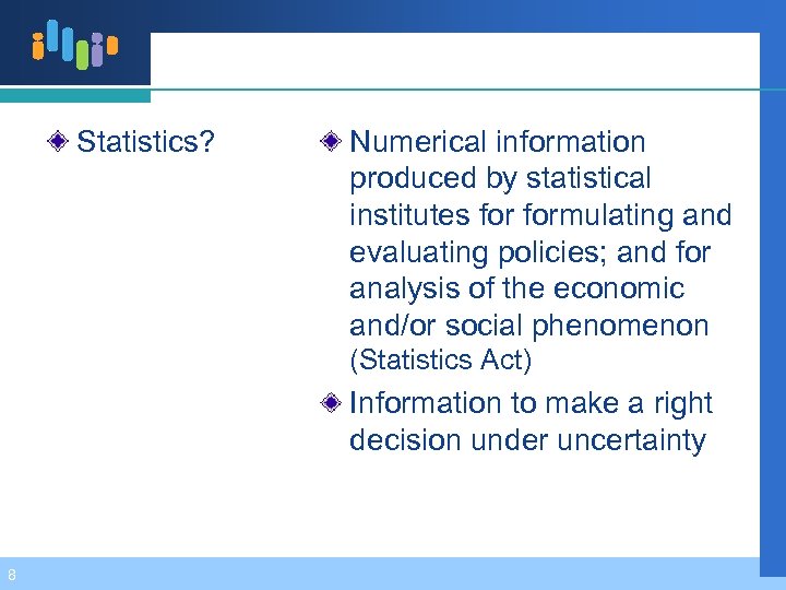 Statistics? Numerical information produced by statistical institutes formulating and evaluating policies; and for analysis