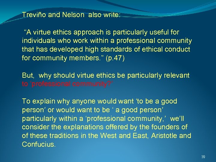 Treviño and Nelson also write: “A virtue ethics approach is particularly useful for individuals