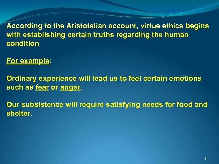 According to the Aristotelian account, virtue ethics begins with establishing certain truths regarding the