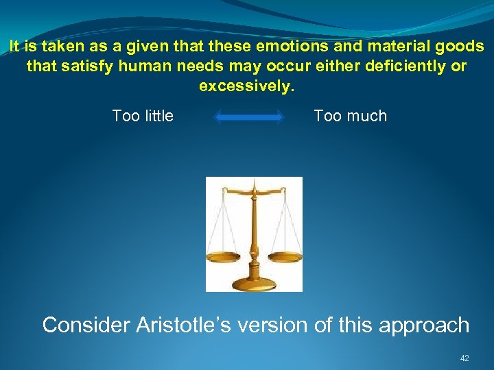 It is taken as a given that these emotions and material goods that satisfy