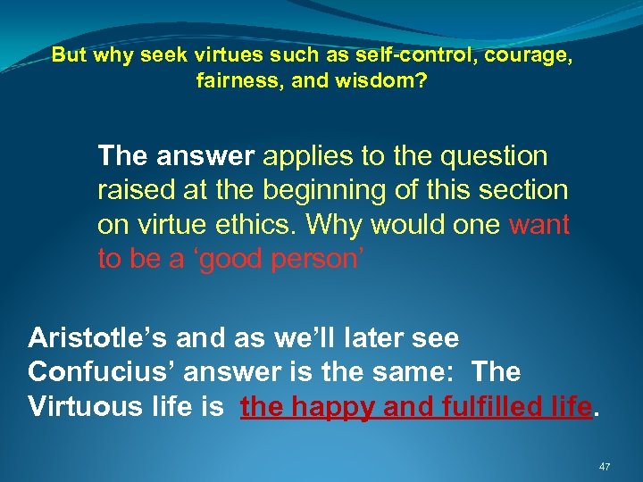 But why seek virtues such as self-control, courage, fairness, and wisdom? The answer applies