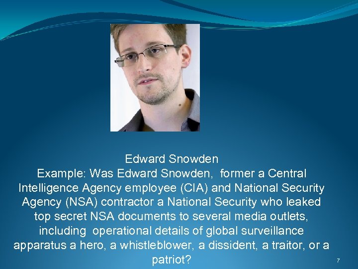 Edward Snowden Example: Was Edward Snowden, former a Central Intelligence Agency employee (CIA) and