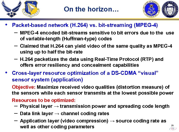 On the horizon… • Packet-based network (H. 264) vs. bit-streaming (MPEG-4) – – –