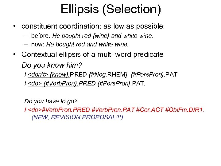 Ellipsis (Selection) • constituent coordination: as low as possible: – before: He bought red