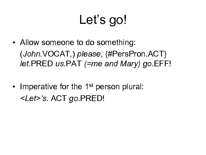 Let’s go! • Allow someone to do something: (John. VOCAT, ) please, {#Pers. Pron.