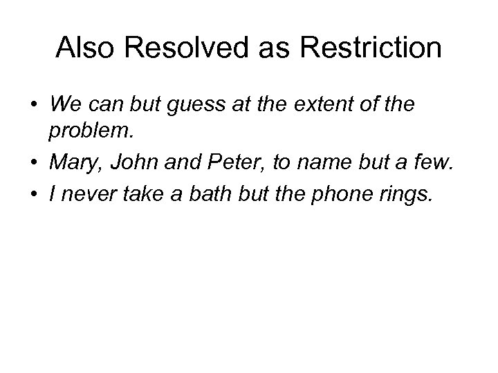 Also Resolved as Restriction • We can but guess at the extent of the