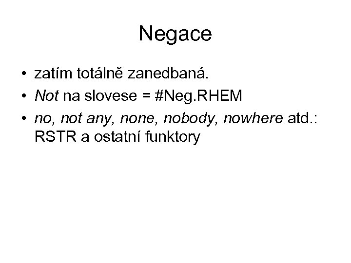 Negace • zatím totálně zanedbaná. • Not na slovese = #Neg. RHEM • no,