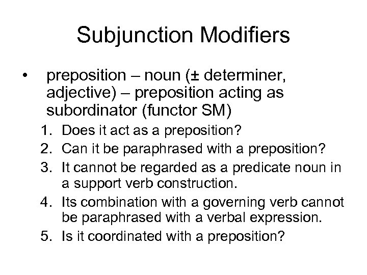 Subjunction Modifiers • preposition – noun (± determiner, adjective) – preposition acting as subordinator