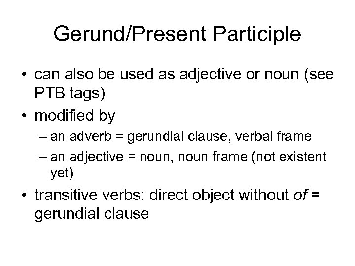 Gerund/Present Participle • can also be used as adjective or noun (see PTB tags)