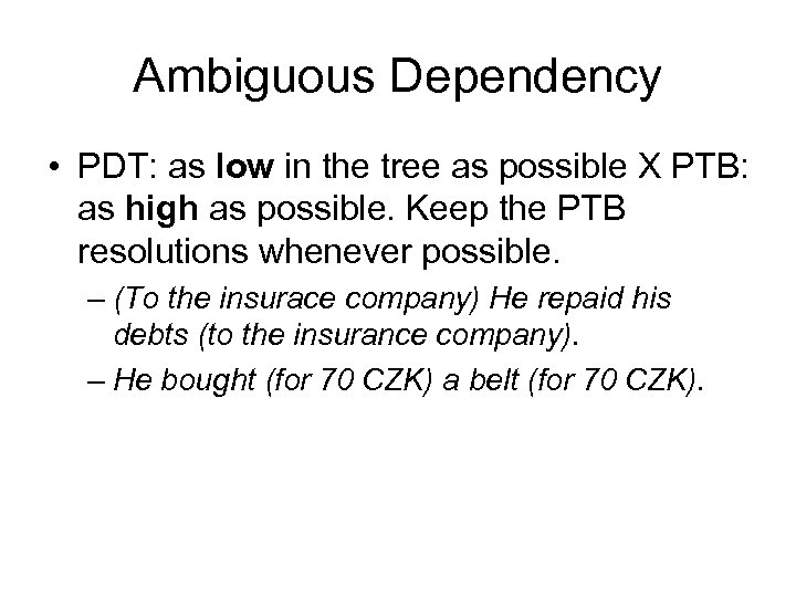 Ambiguous Dependency • PDT: as low in the tree as possible X PTB: as