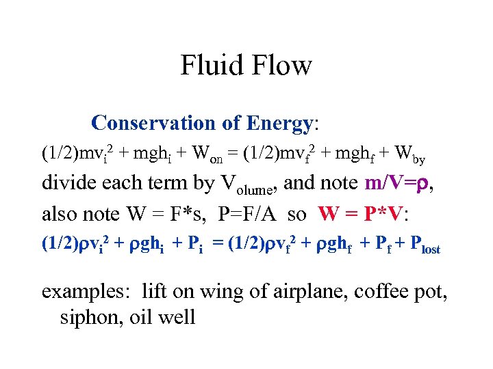 Fluid Flow Conservation of Energy: (1/2)mvi 2 + mghi + Won = (1/2)mvf 2