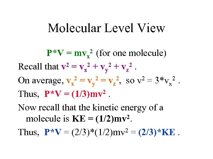 Molecular Level View P*V = mvx 2 (for one molecule) Recall that v 2