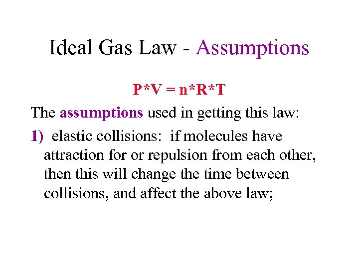 Ideal Gas Law - Assumptions P*V = n*R*T The assumptions used in getting this