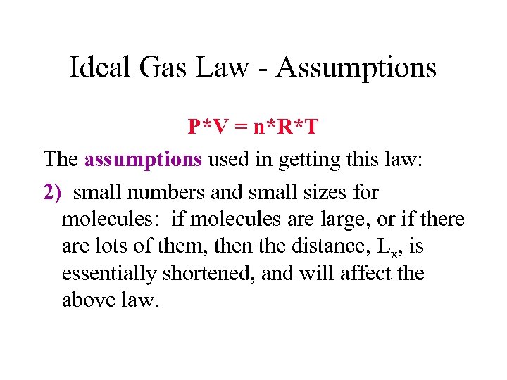Ideal Gas Law - Assumptions P*V = n*R*T The assumptions used in getting this