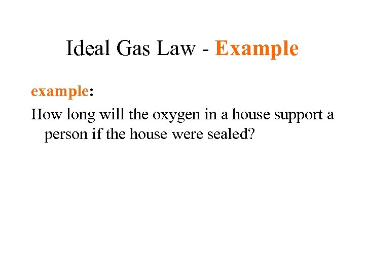 Ideal Gas Law - Example example: How long will the oxygen in a house