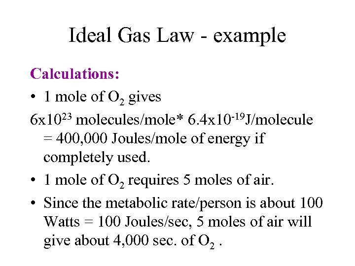 Ideal Gas Law - example Calculations: • 1 mole of O 2 gives 6