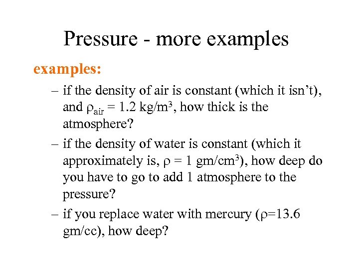Pressure - more examples: – if the density of air is constant (which it