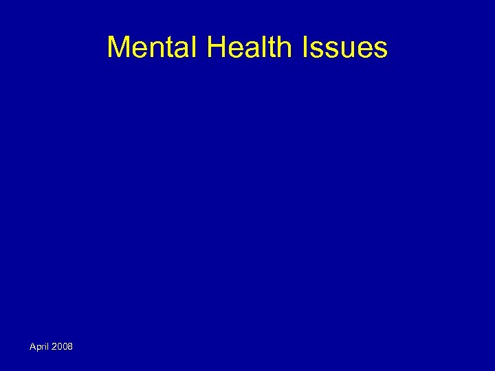 Mental Health Issues April 2008 