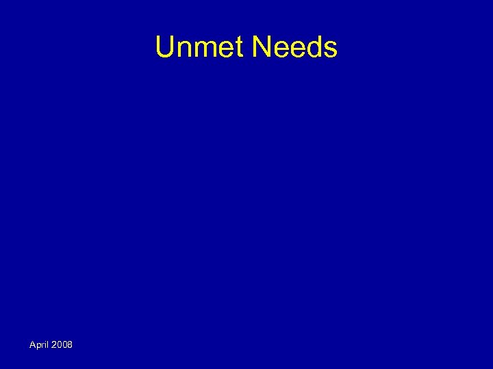 Unmet Needs April 2008 