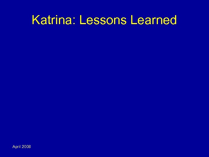 Katrina: Lessons Learned April 2008 