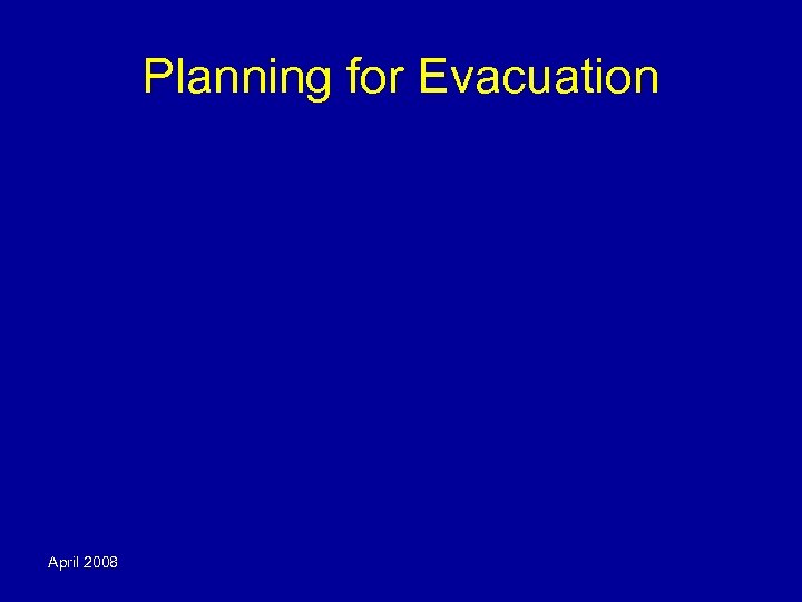Planning for Evacuation April 2008 