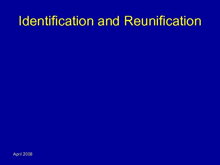 Identification and Reunification April 2008 