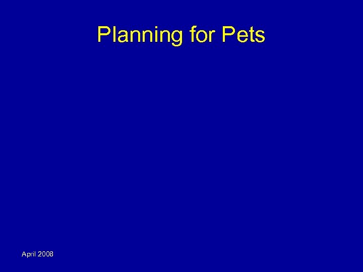 Planning for Pets April 2008 