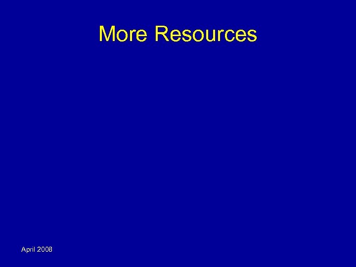More Resources April 2008 