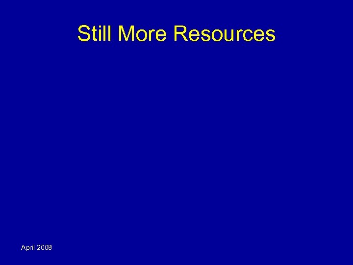Still More Resources April 2008 
