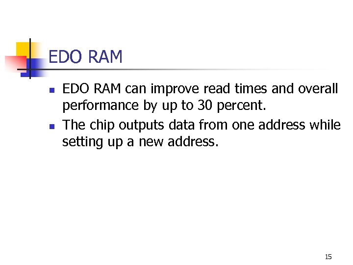 EDO RAM n n EDO RAM can improve read times and overall performance by