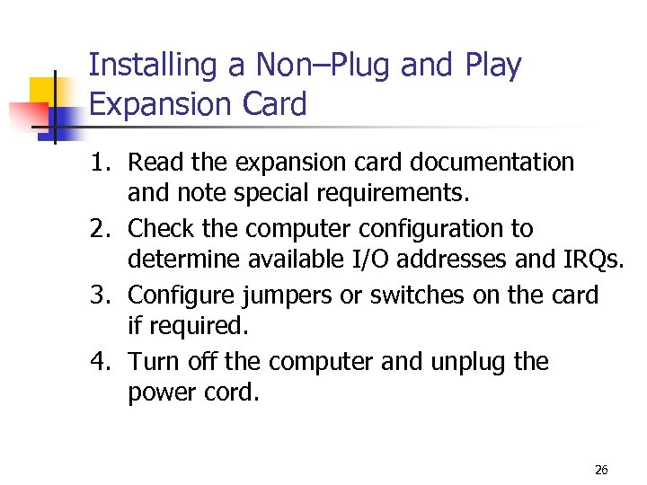 Installing a Non–Plug and Play Expansion Card 1. Read the expansion card documentation and