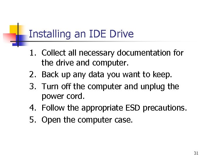 Installing an IDE Drive 1. Collect all necessary documentation for the drive and computer.