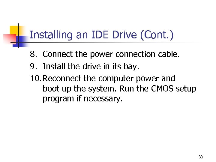 Installing an IDE Drive (Cont. ) 8. Connect the power connection cable. 9. Install
