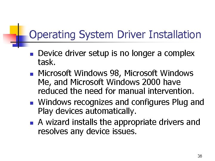 Operating System Driver Installation n n Device driver setup is no longer a complex