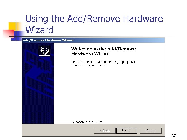 Using the Add/Remove Hardware Wizard 37 