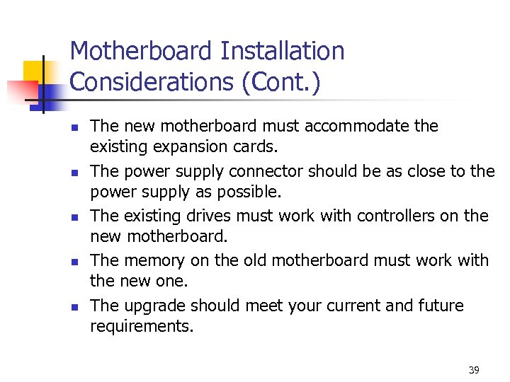 Motherboard Installation Considerations (Cont. ) n n n The new motherboard must accommodate the
