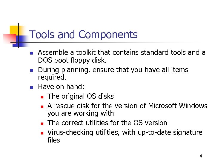 Tools and Components n n n Assemble a toolkit that contains standard tools and