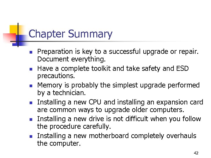 Chapter Summary n n n Preparation is key to a successful upgrade or repair.