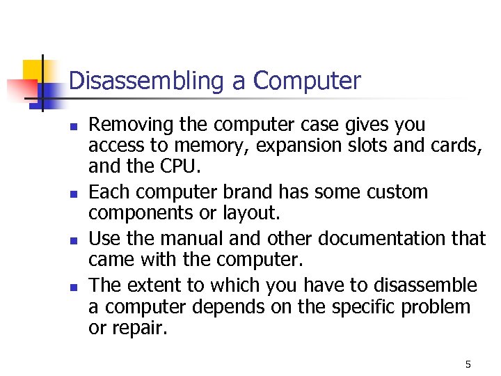 Disassembling a Computer n n Removing the computer case gives you access to memory,