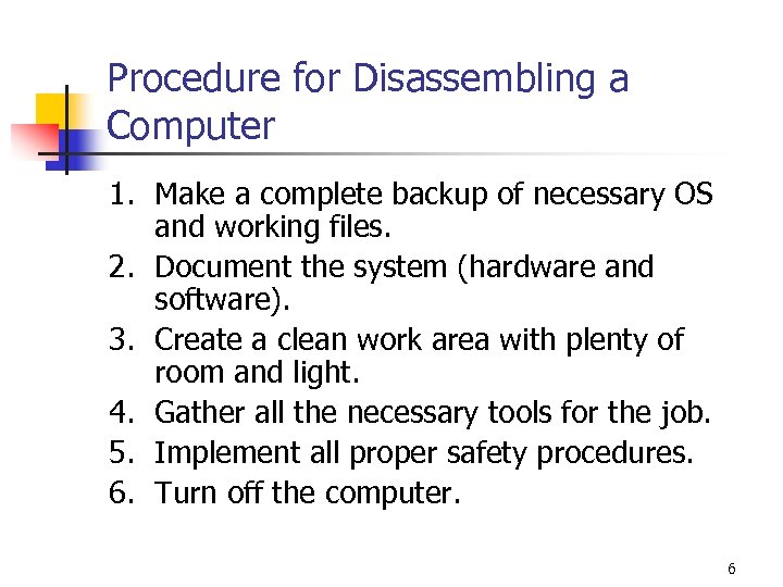 Procedure for Disassembling a Computer 1. Make a complete backup of necessary OS and