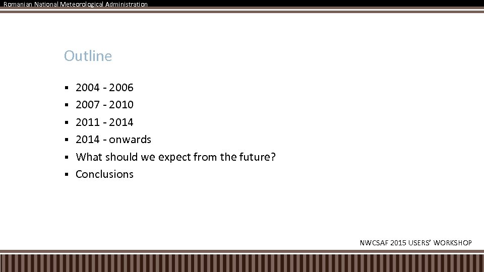 Romanian National Meteorological Administration Outline § § § 2004 - 2006 2007 - 2010