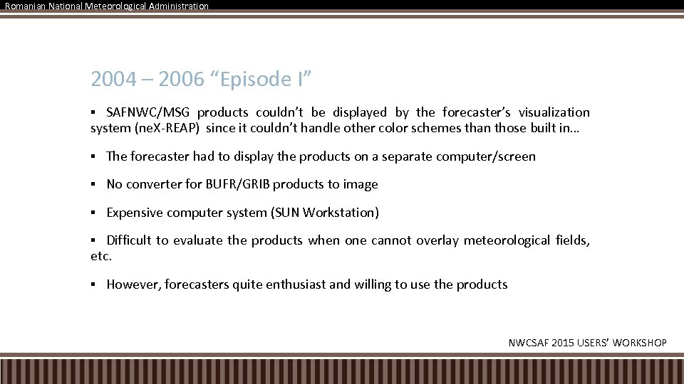 Romanian National Meteorological Administration 2004 – 2006 “Episode I” SAFNWC/MSG products couldn’t be displayed